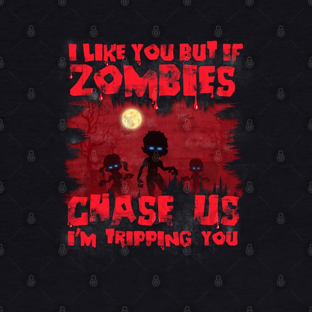 I Like You, But If Zombies Chase Us I'm Tripping You Funny by NerdShizzle